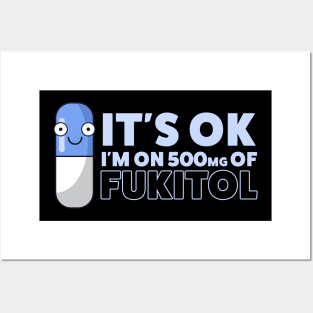 Funny Sayings It's Ok I'm On 500mg Of Fukitol Posters and Art